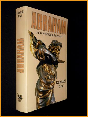 Abraham ou la récréation du monde Raphaël Draï éditions Fayard 2007 biographie religion, sep 2013 Abraham ou la récréation du monde Raphaël Draï éditions Fayard 2007 biographie religion