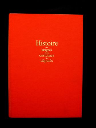 Histoire des insignes et des costumes des députés 1789-1981 Edmond Launay André Sourys-Rolland Public Réalisations 1981 édition originale numérotée Histoire des insignes et des costumes des députés 1789-1981 Edmond Launay André Sourys-Rolland Public Réalisations 1981 édition originale numérotée