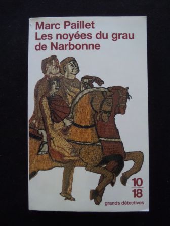 Marc Paillet les noyées du grau de Narbonne éditions 10/18 collection Grands Détectives Erwin le Saxon Charlemagne Europe carolingienne littérature roman policier enquêtes policières Marc Paillet les noyées du grau de Narbonne éditions 10/18 collection Grands Détectives Erwin le Saxon Charlemagne Europe carolingienne littérature roman policier enquêtes policières