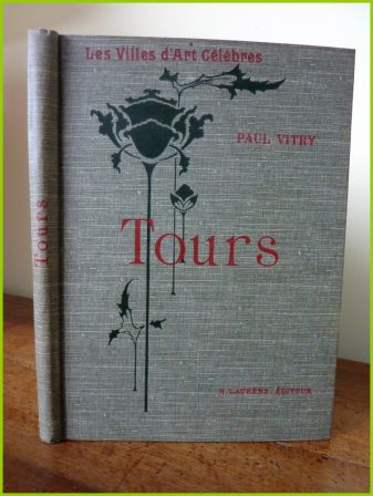 Tours Paul Vitry ditions Laurens 1912 collection les villes dart clbres 113 gravures et photographies rgionalisme Val de Loire