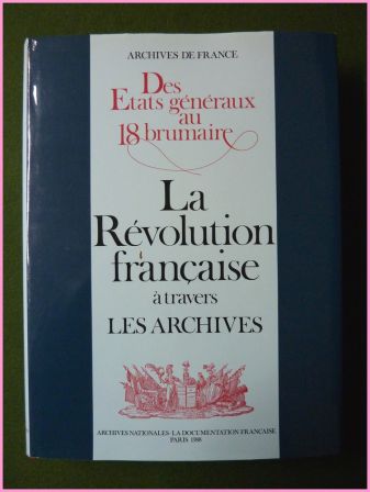 Des états généraux au 18 brumaire la révolution française à travers les archives Jean Favier anciens documents états généraux Montagne Gironde Directoire Terreur Des états généraux au 18 brumaire la révolution française à travers les archives Jean Favier anciens documents états généraux Montagne Gironde Directoire Terreur