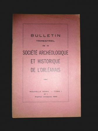 Bulletin trimestriel de la Société Archéologique et Historique de l’Orléanais tome 1 numéro 1 année 1959 régionalisme histoire archéologie, oct 2013 Bulletin trimestriel de la Société Archéologique et Historique de l’Orléanais tome 1 numéro 1 année 1959 régionalisme histoire archéologie