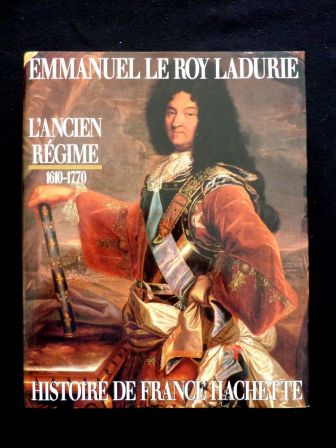 L’ancien régime 1610-1770 Emmanuel Le Roy Ladurie Histoire de France Hachette royauté absolutisme monarchie L’ancien régime 1610-1770 Emmanuel Le Roy Ladurie Histoire de France Hachette royauté absolutisme monarchie