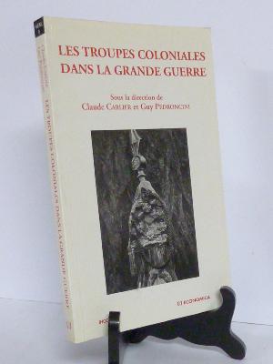 Troupes coloniales dans la Grande Guerre Économica Claude Carlier Guy Pedrocini militaria tiraileurs WWI 1914-1918 histoire militaire 