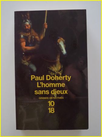 Paul Doherty l’homme sans dieu éditions 10/18 collection Grands Détectives Télamon Alexandre le Grand littérature roman policier enquêtes policières antiquité Paul Doherty l’homme sans dieu éditions 10/18 collection Grands Détectives Télamon Alexandre le Grand littérature roman policier enquêtes policières antiquité