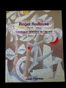 Roger Toulouse artiste orléanais 1918-1994 Catalogue raisonnée de l'oeuvre Arts