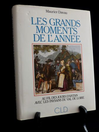 Les grands moments de l’année raconteries tourangelles Maurice Davau édition originale C.L.D. n° 2040/2500 régionalisme traditions Touraine Val de Loire Les grands moments de l’année raconteries tourangelles Maurice Davau édition originale C.L.D. n° 2040/2500 régionalisme traditions Touraine Val de Loire