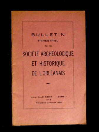 Bulletin trimestriel de la Société Archéologique et Historique de l’Orléanais tome 1 numéro 3 année 1959 régionalisme histoire archéologie, oct 2013 Bulletin trimestriel de la Société Archéologique et Historique de l’Orléanais tome 1 numéro 3 année 1959 régionalisme histoire archéologie