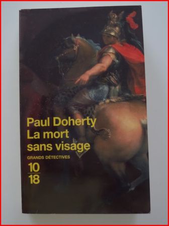 Paul Doherty la mort sans visage éditions 10/18 collection Grands Détectives Télamon Alexandre le Grand littérature roman policier enquêtes policières antiquité Paul Doherty la mort sans visage éditions 10/18 collection Grands Détectives Télamon Alexandre le Grand littérature roman policier enquêtes policières antiquité