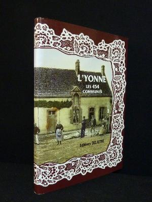 L'Yonne et ses 454 communes éditions Delattre illustrées par les cartes postales anciennes
