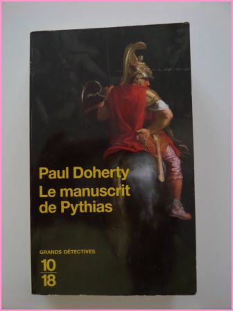 Paul Doherty le manuscrit de Pythias éditions 10/18 collection Grands Détectives Télamon Alexandre le Grand littérature roman policier enquêtes policières antiquité Paul Doherty le manuscrit de Pythias éditions 10/18 collection Grands Détectives Télamon Alexandre le Grand littérature roman policier enquêtes policières antiquité