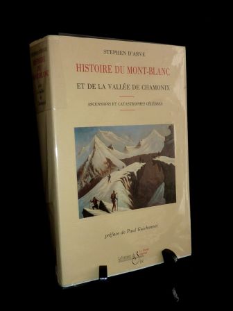 Histoire du Mont-Blanc et de la vallée de Chamonix ascensions et catastrophes célèbres depuis les premières explorations (1786) jusqu’à nos jours Stéphen d’Arve édition La Fontaine de Siloé collection Le Champ Régional 1997 alpinisme Savoie Alpes montagne Histoire du Mont-Blanc et de la vallée de Chamonix ascensions et catastrophes célèbres depuis les premières explorations (1786) jusqu’à nos jours Stéphen d’Arve édition La Fontaine de Siloé collection Le Champ Régional 1997 alpinisme Savoie Alpes montagne