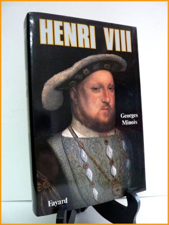 Henri VIII biographie Fayard Georges Minois histoire Angleterre Thomas More Anne Boleyne Thomas Cromwell Henri VIII biographie Fayard Georges Minois histoire Angleterre Thomas More Anne Boleyne Thomas Cromwell