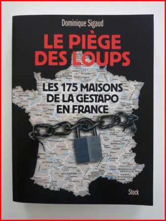 Le piège des loups les 175 maisons de la Gestapo en France Dominique Sigaud Stock 2012 histoire WWII seconde guerre mondiale 1939-1945 résistance occupation Le piège des loups les 175 maisons de la Gestapo en France Dominique Sigaud Stock 2012 histoire WWII seconde guerre mondiale 1939-1945 résistance occupation