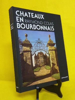 Châteaux en Bourbonnais Raymond Colas éditions Ipomée