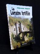 La Lorraine fortifiée 1870-1940 de Séré de Rivières à la ligne Maginot Stéphane Gaber