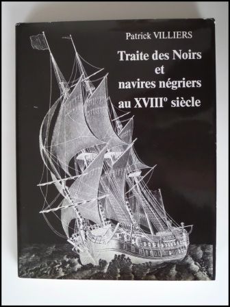Patrick Villiers Traite des noirs et navires négriers au 18ème siècle éditions des 4 seigneurs 1982 Grenoble commerce colonial Afrique Amérique histoire économie Patrick Villiers Traite des noirs et navires négriers au 18ème siècle éditions des 4 seigneurs 1982 Grenoble commerce colonial Afrique Amérique histoire économie