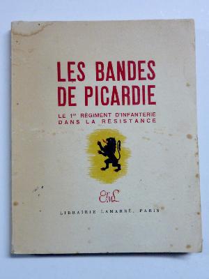 Les Bandes de Picardie Le 1er Régiment d’Infanterie dans la Résistance militaria WWII Cher Périchon-Meslay Général Koenig 