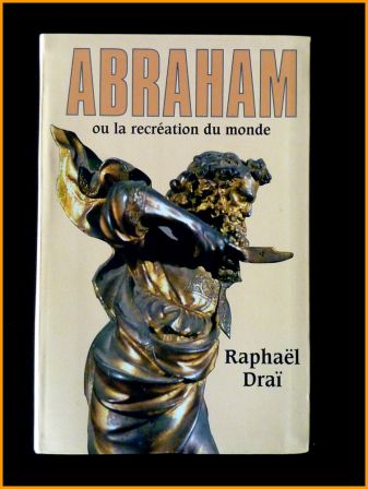 Abraham ou la récréation du monde Raphaël Draï éditions Fayard 2007 biographie religion, sep 2013 Abraham ou la récréation du monde Raphaël Draï éditions Fayard 2007 biographie religion