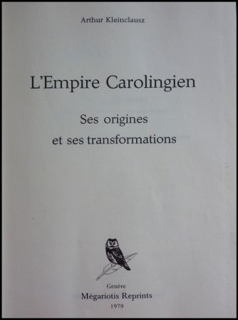 Lempire carolingien ses origines et ses transformation Arthur Kleinclausz Mgariotis Reprints histoire moyen-ge Charlemagne