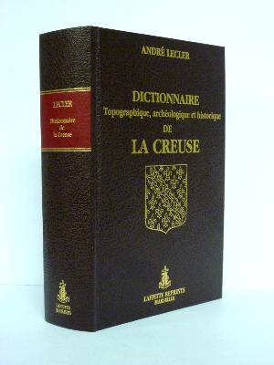 Dictionnaire topographique archéologique et historique de la Creuse André Lecler