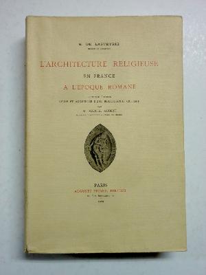 L’Architecture religieuse en France à l’époque romane Robert de Lasteyrie Institut éditions Picard 1929 religion moyen âge arts