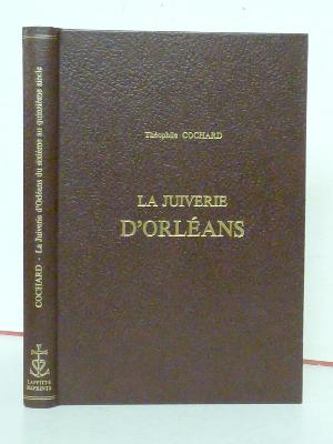 Chanoine Cochard La Juiverie d’Orléans du 6ème au 15ème siècle son histoire et son organisation Laffitte Reprints histoire locale Loiret 1