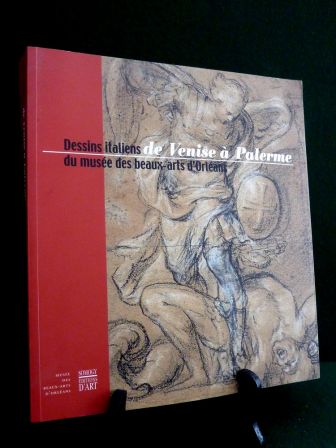 De Venise  Palerme dessins italiens du muse des beaux-arts dOrlans Somogy arts Italie Gnes Florence Sienne Rome Naples Titien Vronse Parmesan