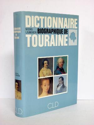Dictionnaire biographique de Touraine Michel Laurencin éditions C.L.D. régionalisme Indre-et-Loire monographie biographies 