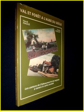 Val et forêt à l’aube du siècle les cantons de Châteauneuf et de Jargeau à travers la carte postale Hervé Finous Gaston Pouillot régionalisme, aoû 2013 Val et forêt à l’aube du siècle les cantons de Châteauneuf et de Jargeau à travers la carte postale Hervé Finous Gaston Pouillot régionalisme