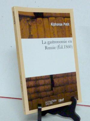 Alphonse Petit La gastronomie en Russie 1860 Hachette Livre BnF cuisine recettes alimentation aliments art culinaire Tsar 