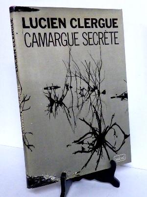 Camargue secrète 96 photographies Lucien Clergue Belfond Provence Méditerranée Arles Saintes-Maries-de-la-Mer Rhône 