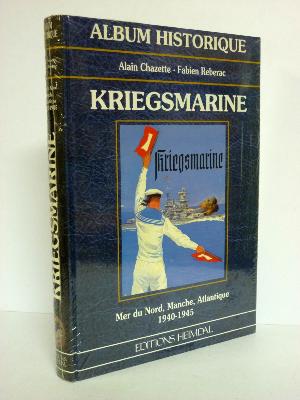 Kriegsmarine Album historique Heimdal Alain Chazette Fabien Reberac militaria