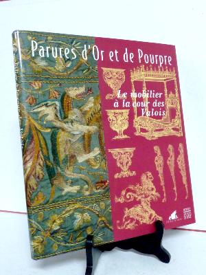 Parures d’or et de pourpre Le mobilier à la cour des Valois arts décoratifs ameublement Renaissance patrimoine royauté 