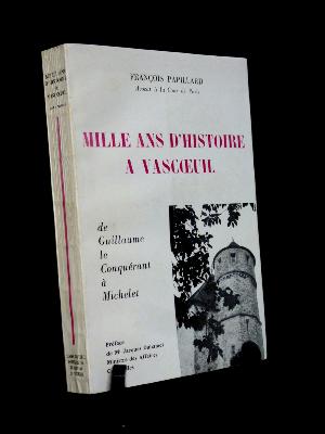 1000 ans d'histoire à Vascoeuil de Guillaume le Conquérant à la Michelet François Papillard Normandie Eure