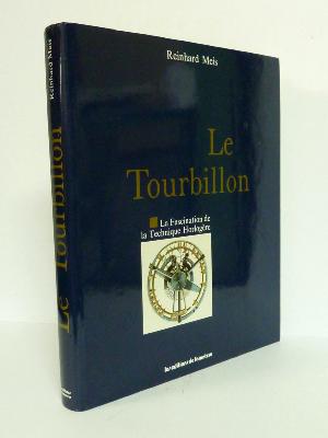 Le Tourbillon La fascination de la technique horlogère Reinhard Meis éditions de l'Amateur