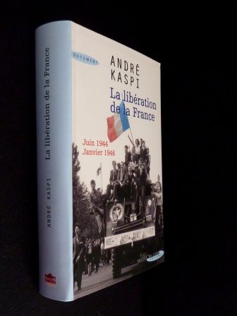 La libération de la France juin 1944 janvier 1946 André Kaspi histoire seconde guerre mondiale