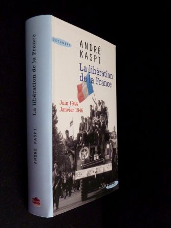 La libration de la France juin 1944 janvier 1946 Andr Kaspi histoire seconde guerre mondiale