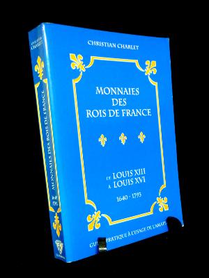 Monnaies de Rois de France de Louis XIII à Louis XVI 1640-1793 Christian Charlet