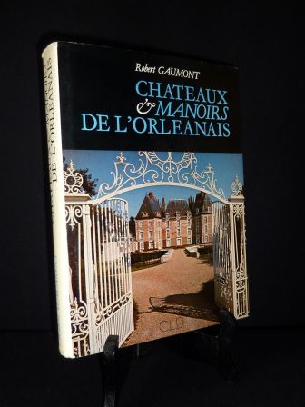 Châteaux et manoirs de l'Orléanais Robert Gaumont édition numérotée CLD régionalisme histoire architecture Sologne Beauce Vendômois Giennois Blésois Gâtinais Puisaye
