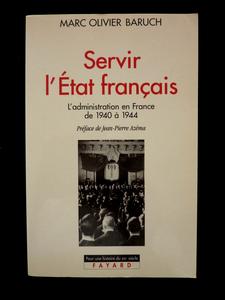 Servir l'état français l'administration en France de 1940 à 1944 Marc Olivier Baruch éditions Fa