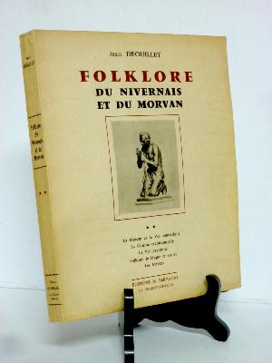 Jean Drouillet Folklore du Nivernais et du Morvan Bourgogne Bernadat 1959 anthropologie ethnographie ethnologie sociologie religion traditions coutumes régionalisme 