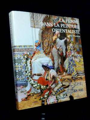 Art La femme dans la peinture orientaliste ACR éditions de l’Amateur Lynne Thornton iconographie représentation monographie 