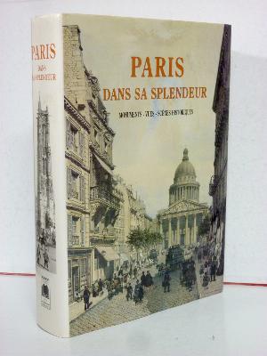 Paris dans sa splendeur monuments vues scènes historiques descriptions et histoire régionalisme architecture patrimoine Île-de-France 
