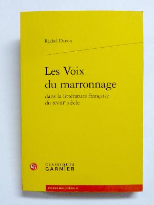 Rachel Danon Les voix du marronnage dans la littérature française au 18ème siècle Yves Citton Classiques Garnier thèse colonialisme esclavagisme