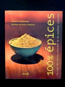 100% épices la saga des épices pimentée de 60 recettes relevées Katherine Khodorowsky Gilles Cho