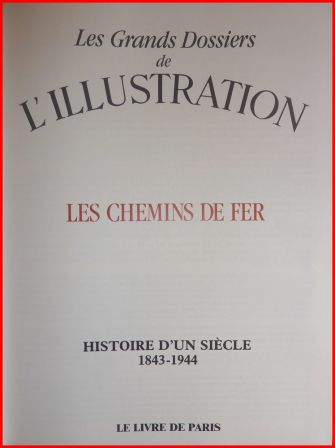 Les chemins de fer les grands dossiers de l’Illustration collection histoire d’un siècle 1843-1944 Le livre de Paris 1987