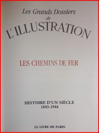 Les chemins de fer les grands dossiers de l’Illustration collection histoire d’un siècle 1843-1944 Le livre de Paris 1987 Les chemins de fer les grands dossiers de l’Illustration collection histoire d’un siècle 1843-1944 Le livre de Paris 1987