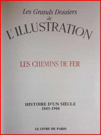 Les chemins de fer les grands dossiers de lIllustration collection histoire dun sicle 1843-1944 Le livre de Paris 1987