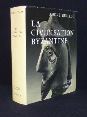La civilisation byzantine André Guillou Arthaud Antiquité Orient Occident